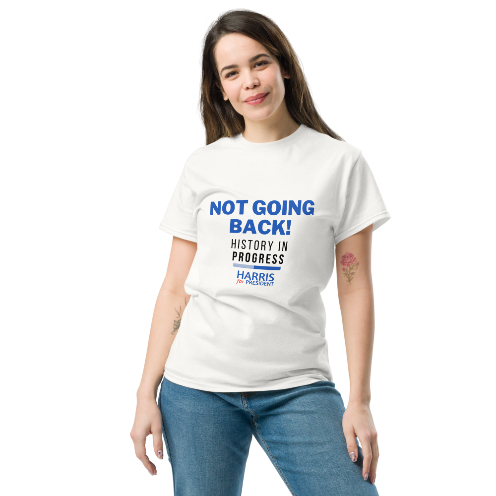 Not Going Back! | History in Progress | Harris for President - Unisex classic tee